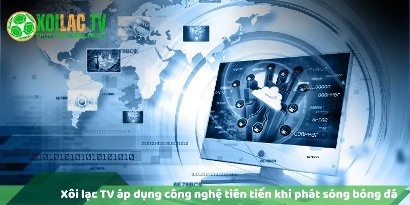Lý Do Vì Sao Xoilac Trực Tiếp Bóng Đá Không Lag? 5 Xôi Lạc TV áp dụng công nghệ tiên tiến khi phát sóng bóng đá