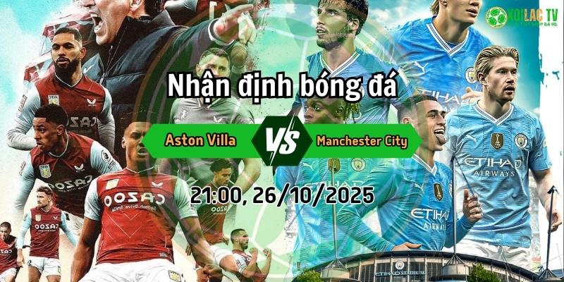 Nhận định Aston Villa và Manchester City vào lúc 21:00 ngày 26 tháng 10