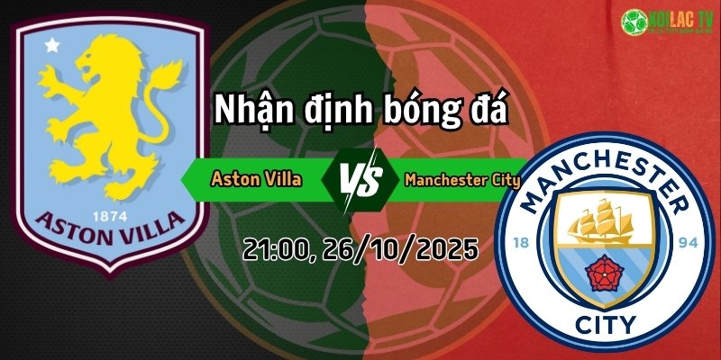 Nhận định Aston Villa vs Manchester City, 21h00 ngày 26/10/2025: Cuộc chiến tại Villa Park 1 Nhận định Aston Villa và Manchester City vào lúc 21h00, 26/10