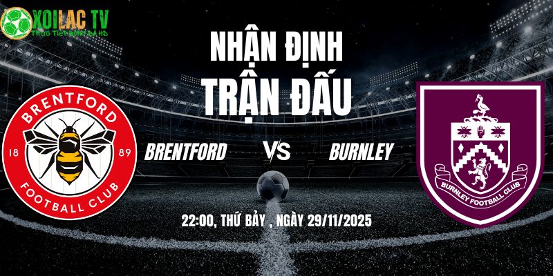 Nhận định soi kèo Brentford vs Burnley | 22:00 29/11 7 Nhận định Brentford vs Burnley 22h00 29/11/2025