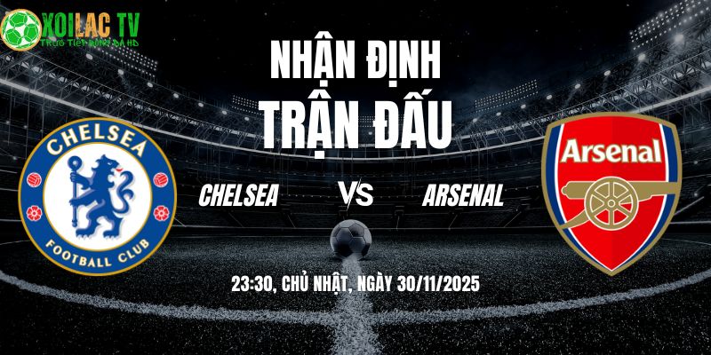 Nhận định soi kèo Chelsea vs Arsenal | 23:30 30/11 5 Nhận định Chelsea vs Arsenal 23h30 30/11/2025