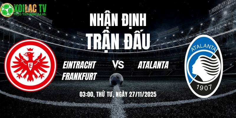 Soi kèo Eintracht Frankfurt vs Atalanta (03:00 27/11) 6 Nhận định Frankfurt vs Atalanta 03h00 27/11/2025