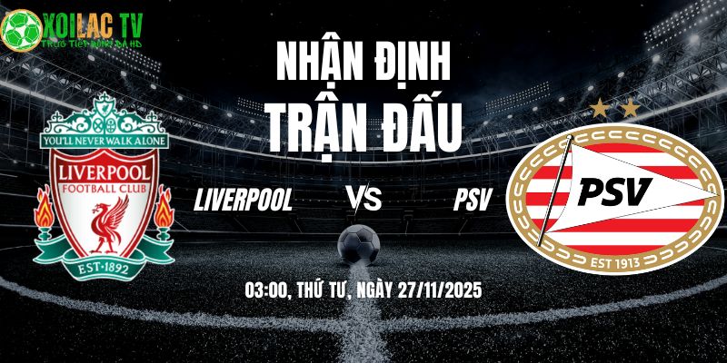 Nhận định soi kèo Liverpool vs PSV | 03:00 27/11 9 Nhận định Liverpool vs PSV 03h00 27/11/2025