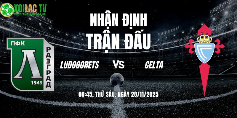 Nhận định soi kèo Ludogorets vs Celta | 00:45 28/11 2 Nhận định Ludogorets vs Celta 00h45 28/11/2025