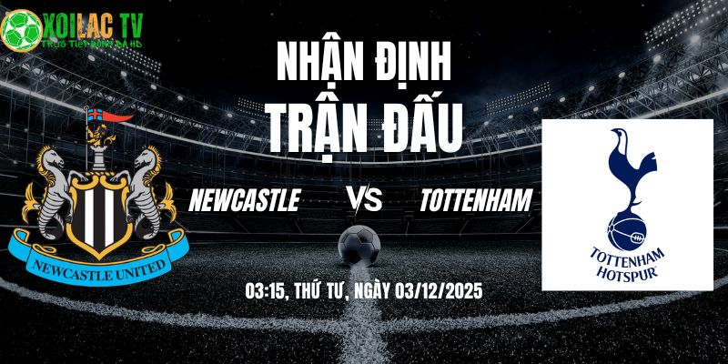 Nhận định soi kèo Newcastle vs Tottenham | 03:15 03/12 9 Nhận định Newcastle vs Tottenham 03h15 03/12/2025