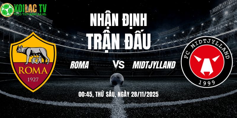 Nhận định soi kèo Roma vs Midtjylland | 00:45 28/11 3 Nhận định Roma vs Midtjylland 00h45 28/11/2025