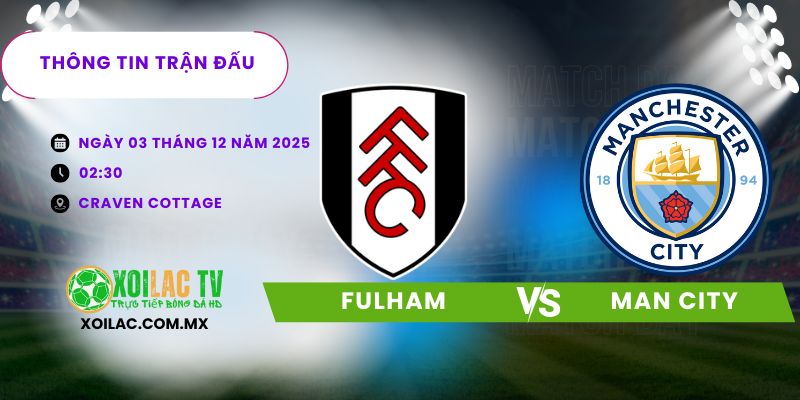 Thông tin trận đấu Fulham vs Man City Thông tin trận đấu Fulham vs Man City
