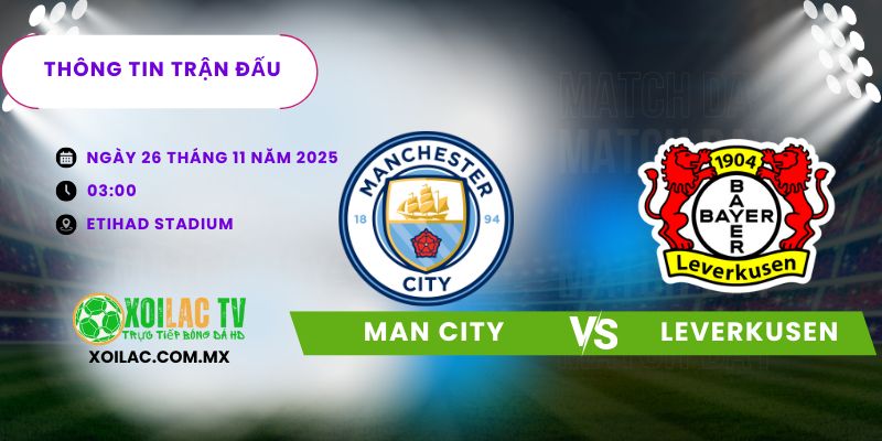 Thông tin trận đấu Man City vs Leverkusen Thông tin trận đấu Man City vs Leverkusen
