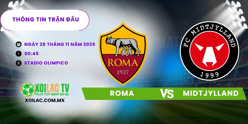Thông tin trận đấu Roma vs Midtjylland Thông tin trận đấu Roma vs Midtjylland