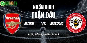 Nhận định Arsenal vs Brentford 02h30 04/12/2025
