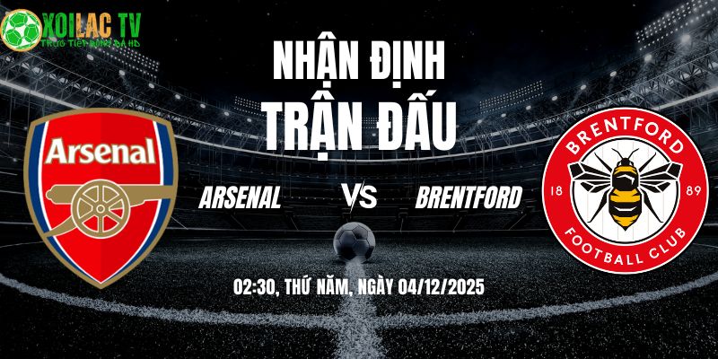 Nhận định soi kèo Arsenal vs Brentford | 02:30 04/12 5 Nhận định Arsenal vs Brentford 02h30 04/12/2025