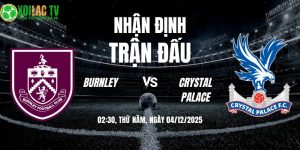 Nhận định Burnley vs Crystal Palace 02h30 04/12/2025