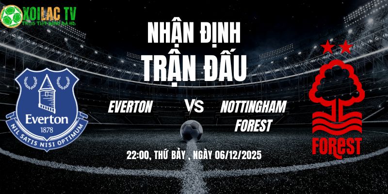 Nhận Định Everton vs Nottingham Forest 22:00 06/12 1 Nhận định Everton vs Nottingham Forest 22h00 06/12/2025