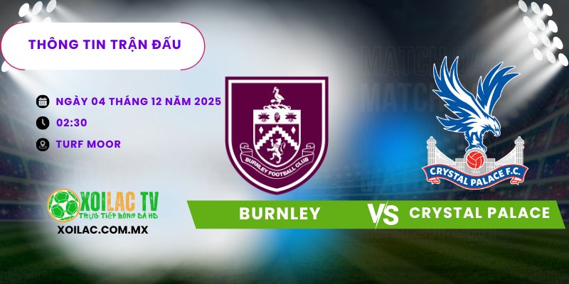 Thông tin trận đấu Burnley vs Crystal Palace Thông tin trận đấu Burnley vs Crystal Palace