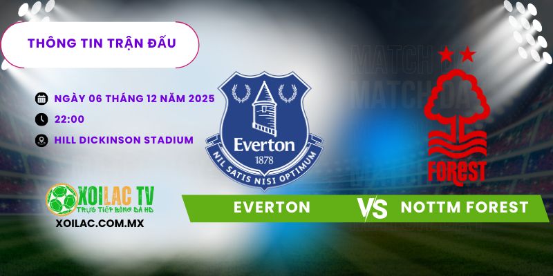 Thông tin trận đấu Everton vs Nottingham Forest Thông tin trận đấu Everton vs Nottingham Forest